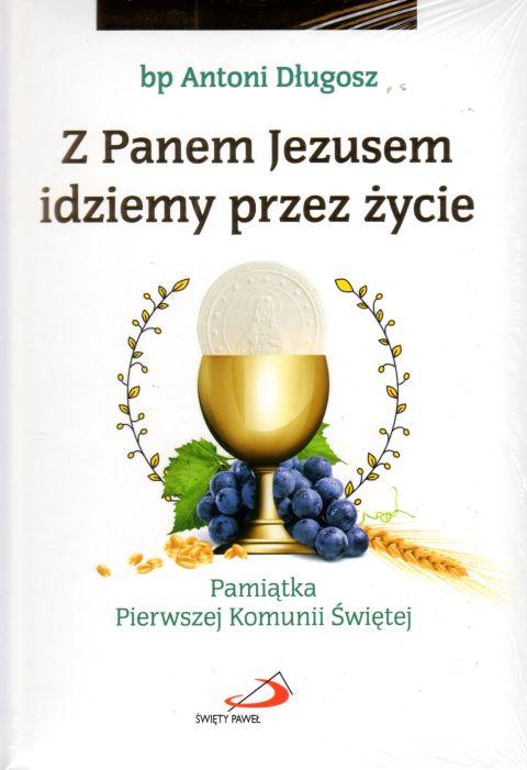 Z Panem Jezusem idziemy przez życie. Pamiątka I Komunii Św. (książka) - Antonii Długosz, pamiątki I Komunia św., eRhema, 2019 r., oprawa twarda - 60507 9788381310093