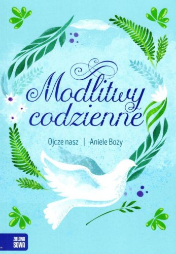 Modlitwy codzienne. Ojcze nasz, Aniele Boży cz.1 (niebieski) (książka) - praca zbiorowa, modlitwa, Wydawnictwo Zielona Sowa, 2019 r., oprawa miękka ze skrzydełkami - 60426 9788380739185