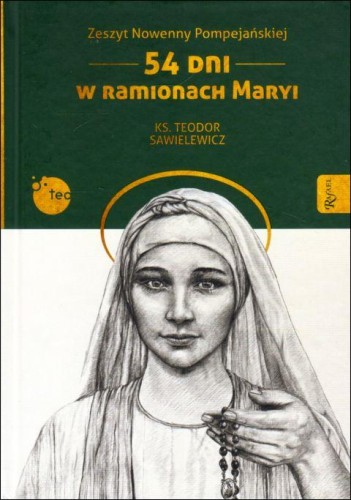 Zeszyt Nowenny Pompejańskiej. 54 dni w ramionach Maryi (książka) - ks. Teodor Sawielewicz, pompejańska, Dom Wydawniczy Rafael, 2022 r., oprawa twarda - 60384 9788367043663