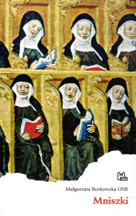 Mniszki (książka) - Małgorzata Borkowska, biografie, Wydawnictwo OO. Benedyktynów TYNIEC, 2019 r., oprawa miękka - 60214 9788373548763