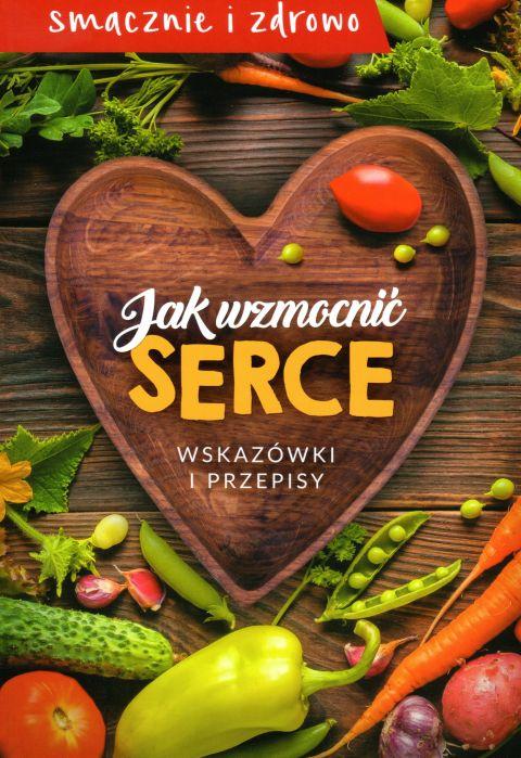 Jak wzmocnić serce. Wskazówki i przepisy (książka) - -, kuchnia, zdrowie, Wydawnictwo M, 2019 r., oprawa miękka - 60181 9788380212190