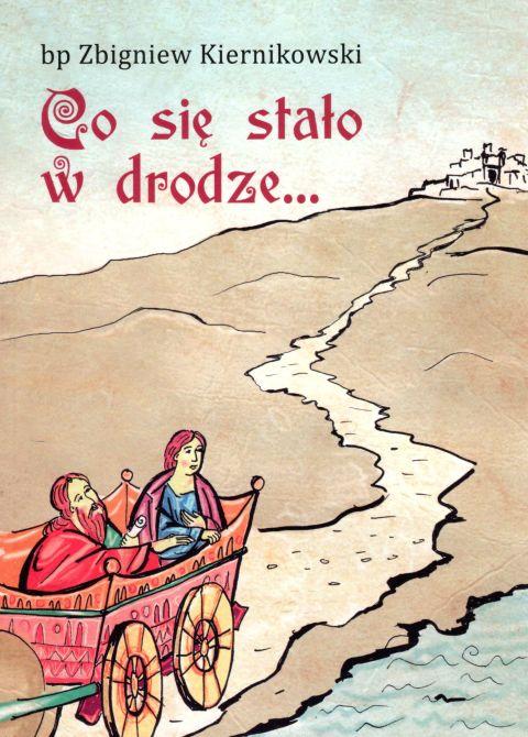 Co się stało w drodze... (książka) - bp Zbigniew Kiernikowski, chrzescijaństwo, Wydawnictwo Paulinianum, 2017 r., oprawa miękka - 60135 9788365600523