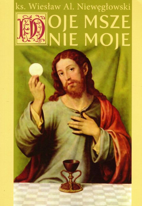 Moje msze nie moje (książka) - ks. Wiesław Niewęgłowski, kapłaństwo, Wydawnictwo Paulinianum, 2017 r., oprawa miękka - 60128 9788365600301