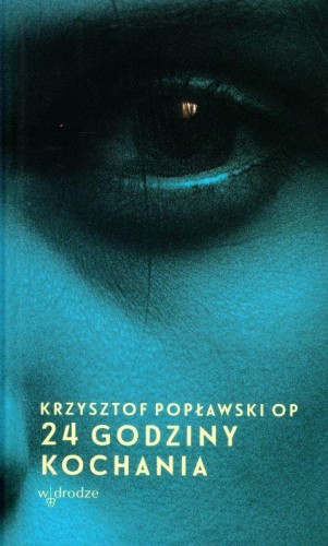 24 godziny kochania (książka) - Krzysztof Popławski, opowiadania eseje, Wydawnictwo W drodze, 2019 r., oprawa twarda - 60105 9788379062478
