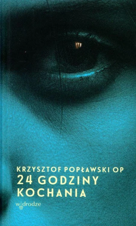 24 godziny kochania (książka) - Krzysztof Popławski, opowiadania eseje, Wydawnictwo W drodze, 2019 r., oprawa twarda - 60105 9788379062478