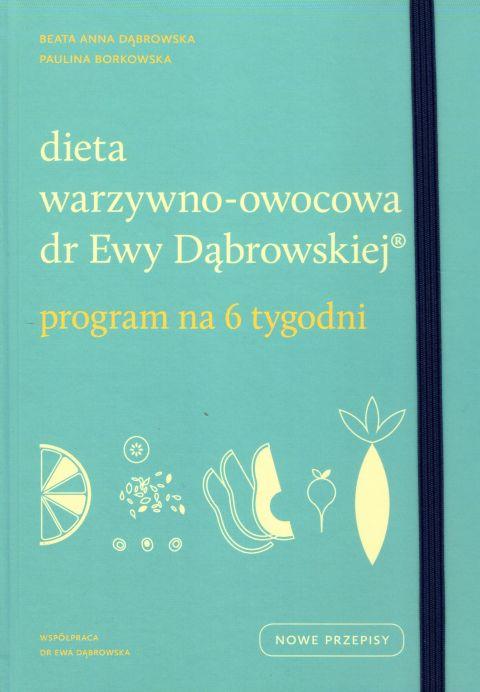 Dieta warzywno-owocowa dr Ewy Dąbrowskiej. Program na 6 tygodni (książka) - Beata Anna Dąbrowska, Paulina Borkowska, kuchnia, zdrowie, Wydawnictwo WAM, 2019 r., oprawa zintegrowana - 60089 9788327716255