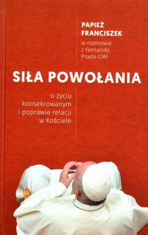 Siła powołania. O życiu konsekrowanym i poprawie relacji w Kościele (książka) - Franciszek Prado, Franciszek Papież, Franciszek papież, Drukarnia i Księgarnia św. Wojciecha, 2018 r., oprawa twarda - 59960 9788380652743