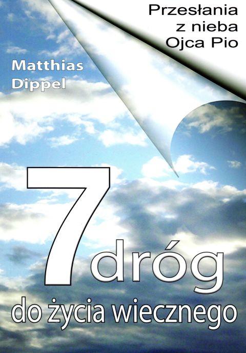 Przesłania z nieba Ojca Pio - 7 dróg do życia wiecznego (książka) - Matthias Dippel, ojciec Pio, Wydawnictwo Michalineum, 2019 r., oprawa miękka - 59936 9788370196653