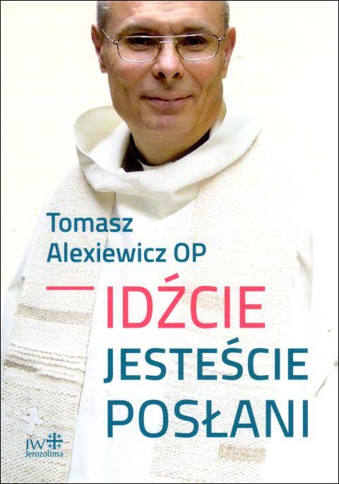 Idźcie, jesteście posłani (książka) - Tomasz Alexiewicz, duchowość, JEROZOLIMA, 2018 r., oprawa miękka - 59885 9788389282712