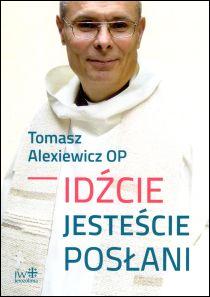 Idźcie, jesteście posłani (książka) - Tomasz Alexiewicz, duchowość, JEROZOLIMA, 2018 r., oprawa twarda - 59884 9788389282712