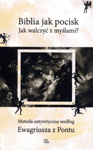 Biblia jak pocisk. Jak walczyć z myślami? (książka), naukowe, Wydawnictwo OO. Benedyktynów TYNIEC, 2018 r., oprawa miękka - 59791 9788373548336