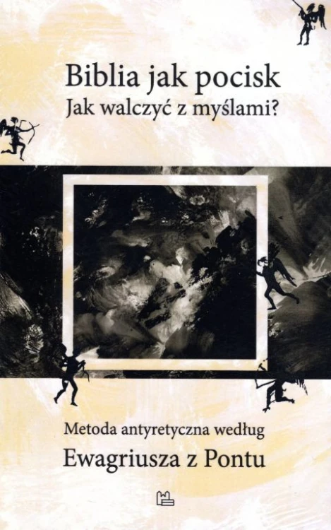 Biblia jak pocisk. Jak walczyć z myślami? (książka), naukowe, Wydawnictwo OO. Benedyktynów TYNIEC, 2018 r., oprawa miękka - 59791 9788373548336