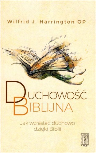 Duchowość biblijna. Jak wzrastać duchowo dzięki Biblii (książka) - Wilfrid J. Harrington, duchowość, Instytut Wydawniczy PAX, 2018 r., oprawa miękka - 59536 9788321120102
