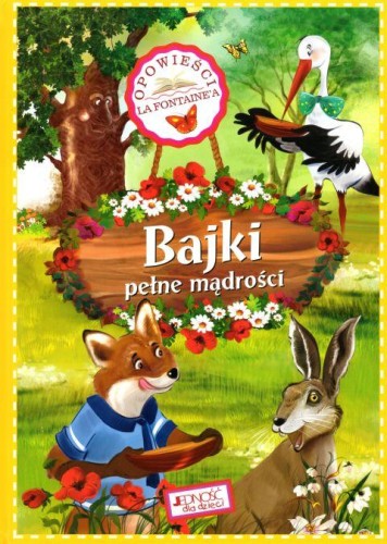Bajki pełne mądrości. Opowieści La Fontaine\'a (książka) - praca zbiorowa, dzieci, Wydawnictwo Jedność, 2018 r., oprawa twarda - 59390 9788379719471