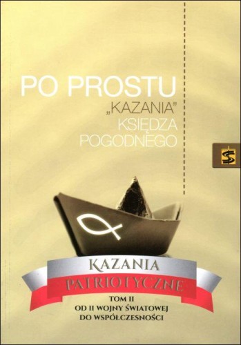Po prostu "Kazania" Księdza Pogodnego. Kazania patriotyczne T.II (książka) - -, homiletyka, Wydawnictwo św. Stanisława BM, 2018 r., oprawa miękka - 59321 9788374229135