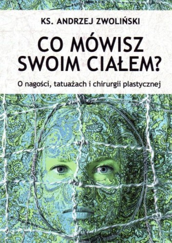 Co mówisz swoim ciałem (książka) - ks. Andrzej Zwoliński, Zwoliński, Wydawnictwo Paulinianum, 2016 r., oprawa miękka - 59309 9788365600134