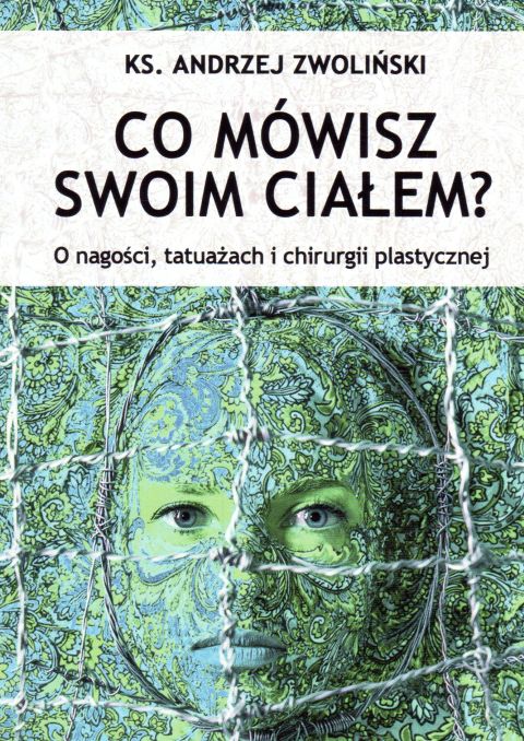 Co mówisz swoim ciałem (książka) - ks. Andrzej Zwoliński, Zwoliński, Wydawnictwo Paulinianum, 2016 r., oprawa miękka - 59309 9788365600134