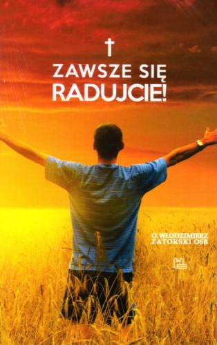 Zawsze się radujcie! (książka) - Włodzimierz Zatorski, Zatorski, Wydawnictwo OO. Benedyktynów TYNIEC, 2018 r., oprawa miękka - 59140 9788373548107
