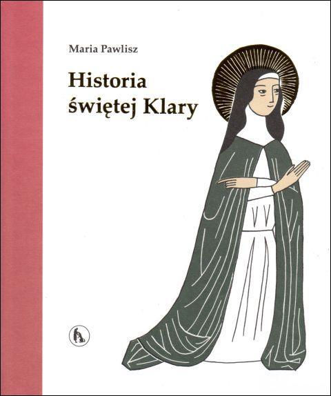 Historia świętej Klary (książka) - Maria Pawlisz, dzieci, Wydawnictwo Bratni Zew, 2018 r., oprawa twarda - 59060 9788374853187