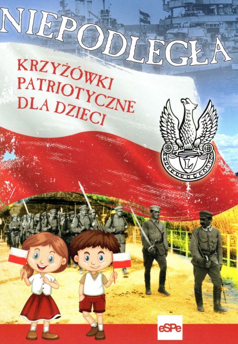 Niepodległa. Krzyżówki patriotyczne dla dzieci (książka) - Michał Wilk, dzieci, Wydawnictwo eSPe, 2023 r., oprawa miękka - 59053 9788382012972