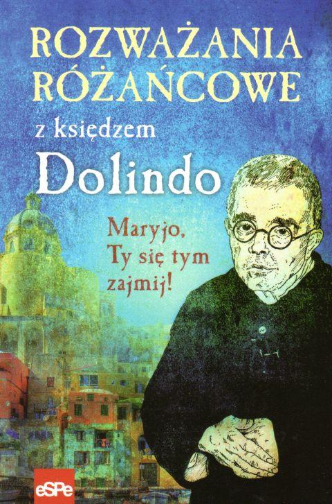 Rozważania różańcowe z księdzem Dolindo. Maryjo, Ty się tym zajmij! (książka) - Michał Wilk, Dolindo, Wydawnictwo eSPe, oprawa miękka - 59052 9788382012385
