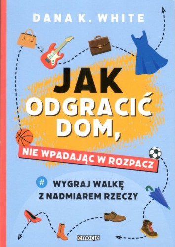 Jak odgracić dom, nie wpadając w rozpacz (książka) - Dana K. White, poradniki, Wydawnictwo eSPe, 2024 r., oprawa miękka - 58456 9788368031065