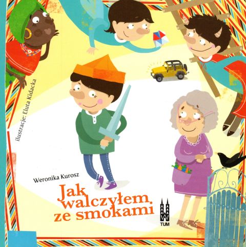 Jak walczyłem ze smokami (książka) - Weronia Kurosz, dzieci, Wrocławska Księgarnia Archidiecezjalna, 2018 r., oprawa miękka - 58411 9788374544238