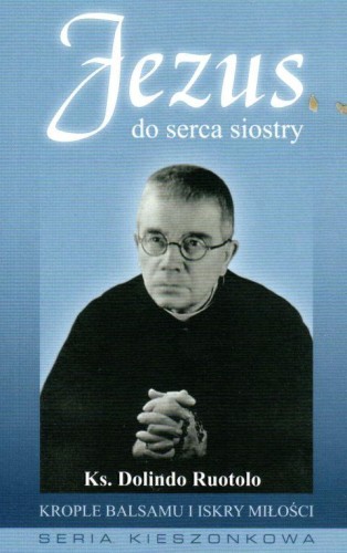 Jezus do serca siostry - krople balsamu i iskry miłości. ks. Dolindo Ruotolo (książka) - ks. Dolindo Ruotolo, biografie, Wydawnictwo Sióstr Loretanek, 2018 r., oprawa miękka - 58076 9788372579287