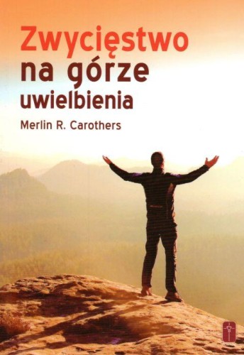 Zwycięstwo na górze uwielbienia (książka) - Merlin R. Carothers, wiara, Wydawnictwo Misjonarzy Krwi Chrystusa POMOC, 2018 r., oprawa miękka - 58062 9788363459871