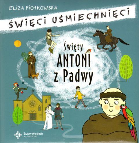 Święty Antoni z Padwy - seria: święci uśmiechnięci (książka) - Eliza Piotrowska, dzieci, Drukarnia i Księgarnia św. Wojciecha, 2018 r., oprawa twarda - 57980 9788380652446