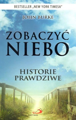 Zobaczyć niebo. Historie prawdziwe (książka) - John Burke, życie po życiu, Edycja św. Pawła, 2011 r., oprawa miękka - 57887 9788377977590