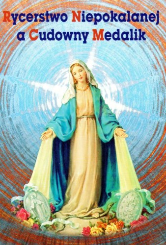Rycerstwo Niepokalanej a Cudowny Medalik (książka), maryjne, Wydawnictwo OO. Franciszkanów, 2015 r., oprawa miękka - 57709 9788377661079