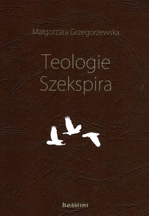Teologie Szekspira (książka) - Małgorzata Grzegorzewska, naukowe, Wydawnictwo OO. Benedyktynów TYNIEC, 2018 r., oprawa miękka - 57678 9788373547292