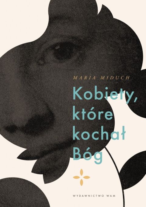 Kobiety, które kochał Bóg. Nowy Testament (książka) - Maria Miduch, duchowość, Wydawnictwo WAM, 2025 r., oprawa miękka - 57627 9788327746146