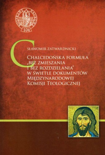 Chalcedońska formuła "Bez zmieszania i bez rozdzielania" w świetle dok.Międzynar.Komis.Teolog. (książka) - Sławomir Zatwardnicki, naukowe, Wrocławska Księgarnia Archidiecezjalna, 2017 r., oprawa miękka - 57621 9788363642624