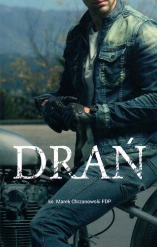 Drań (książka) - ks. Marek Chrzanowski, powieść, Wydawnictwo Bernardinum, 2021 r., oprawa miękka - 57586 9788381276825