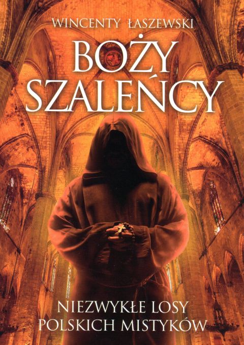 Boży szaleńcy. Niezwykłe losy polskich mistyków (książka) - Wincenty Łaszewski, Łaszewski, Wydawnictwo Fronda, 2018 r., oprawa miękka - 57424 9788380797277