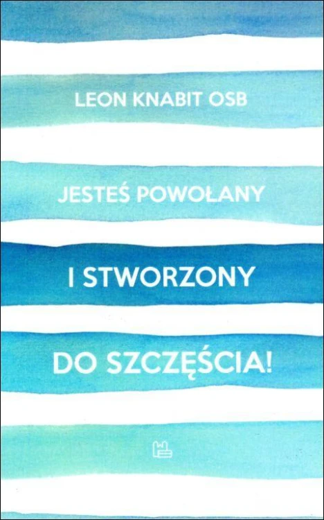 Jesteś powołany i stworzony do szczęścia!...a nie do narzekania (książka) - Leon Knabit, Knabit, Wydawnictwo OO. Benedyktynów TYNIEC, 2018 r., oprawa miękka - 57303 9788373547544