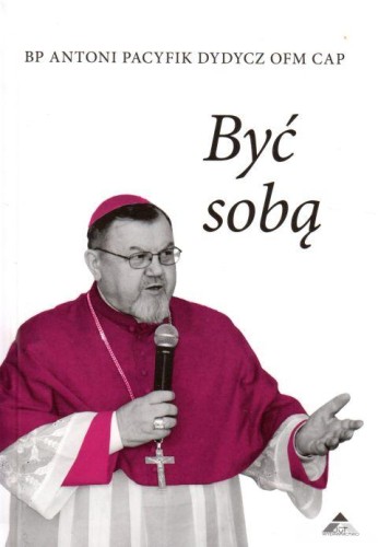 Być sobą (książka) - bp Antoni Pacyfik-Dydycz, popularnonaukowe, WYD. JUT, 2018 r., oprawa twarda - 57297 9788365504753
