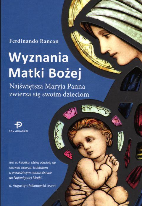 Wyznania Matki Bożej. Najświętsza Maryja Panna zwierza się swoim dzieciom (książka) - Ferdinando Rancan, maryjne, Wydawnictwo Paulinianum, 2020 r., oprawa miękka ze skrzydełkami - 57275 9788366050877