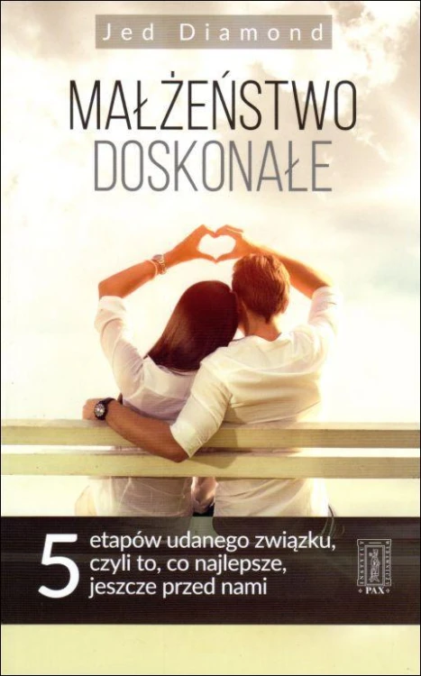 Małżeństwo doskonałe - pięć etapów udanego związku, czyli dlaczego to, co najlepsze, dopiero przed nami (książka) - Jed Diamond, małżeństwo, Instytut Wydawniczy PAX, 2016 r., oprawa miękka - 57227 9788321120171