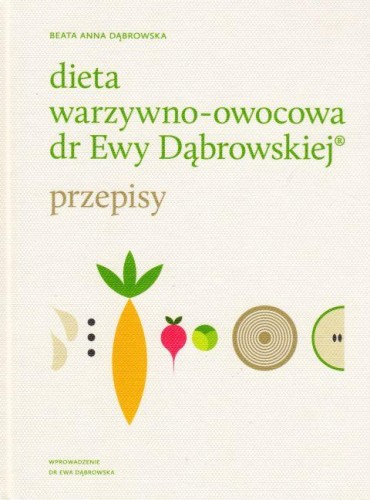 Dieta warzywno-owocowa dr Ewy Dąbrowskiej - przepisy (książka) - Beata Anna Dąbrowska, kuchnia, zdrowie, Wydawnictwo WAM, 2017 r., oprawa twarda - 57050 9788327715180