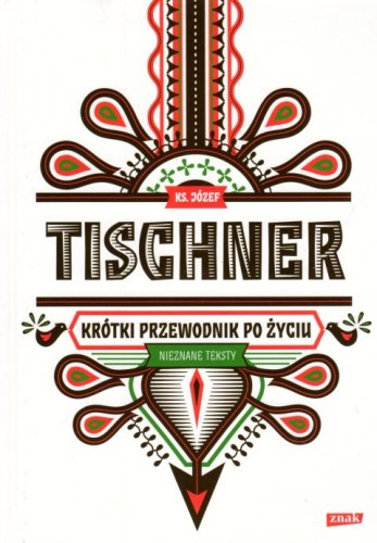 Krótki przewodnik po życiu (książka) - ks. Józef Tischner, Tischner, Wydawnictwo Znak, 2017 r., oprawa twarda - 57038 9788324064700