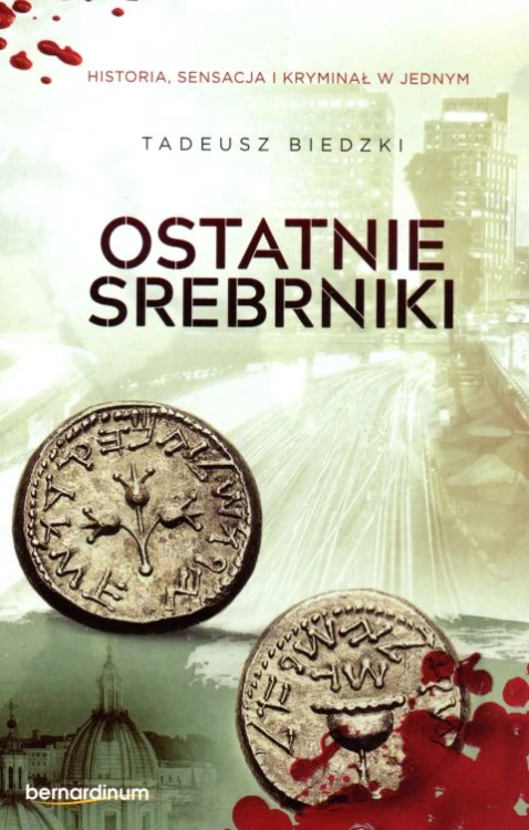 Ostatnie srebrniki (okładka miękka) (książka) - Tadeusz Biedzki, powieść, Wydawnictwo Bernardinum, 2017 r., oprawa miękka - 57012 9788378239901