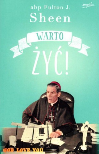 Warto żyć! (książka) - Abp Fulton Sheen, wiara, ESPRIT, 2024 r., oprawa miękka ze skrzydełkami - 56955 9788367925884