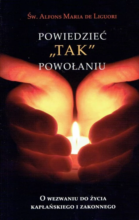 Powiedzieć TAK powołaniu (książka) - Alfons Maria Liguori, powołanie, HOMO DEI, 2017 r., oprawa Miękka - 56585 9788364451959