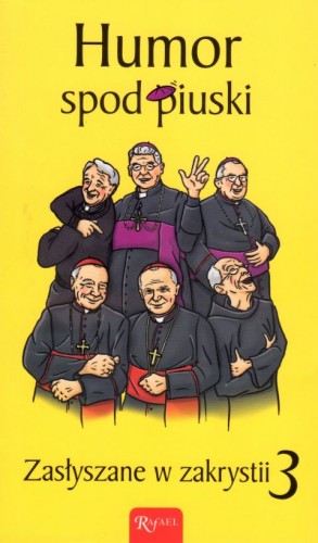 Humor spod piuski. Zasłyszane w zakrystii 3 (książka) - Janusz Michałowski, hymny, chorały, Dom Wydawniczy Rafael, 2017 r., oprawa Miękka - 56370 9788375699944