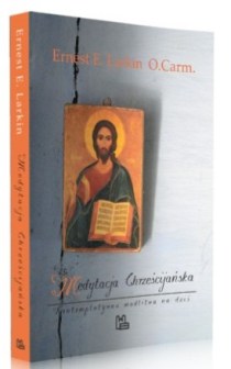 Medytacja Chrześcijańska. Kontemplatywna modlitwa na dziś (książka) - O Larkin E. Ernest Carm., medytacje, Wydawnictwo OO. Benedyktynów TYNIEC, 2014 r., oprawa Miękka - 56237 9788373545328
