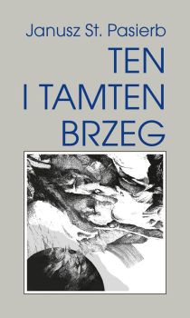 Ten i tamten brzeg (książka) - Janusz Pasierb, rozważania, Wydawnictwo Bernardinum, 2001 r., oprawa Miękka - 56220 9788388935176