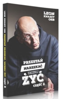 Przestań narzekać, zacznij żyć. Część 2 (książka) - Leon Knabit OSB, Knabit, Wydawnictwo OO. Benedyktynów TYNIEC, 2017 r., oprawa miękka - 55577 9788373546639